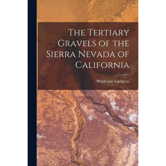 The Tertiary Gravels of the Sierra Nevada of California (Paperback)