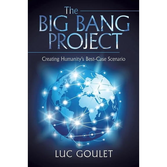 The Big Bang Project: Creating Humanity's Best-Case Scenario, (Paperback)