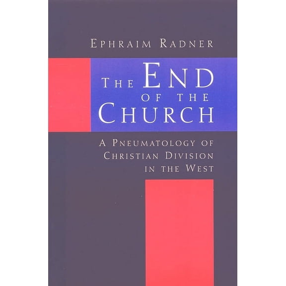 The End of the Church: A Pneumatology of Christian Division in the West, (Paperback)
