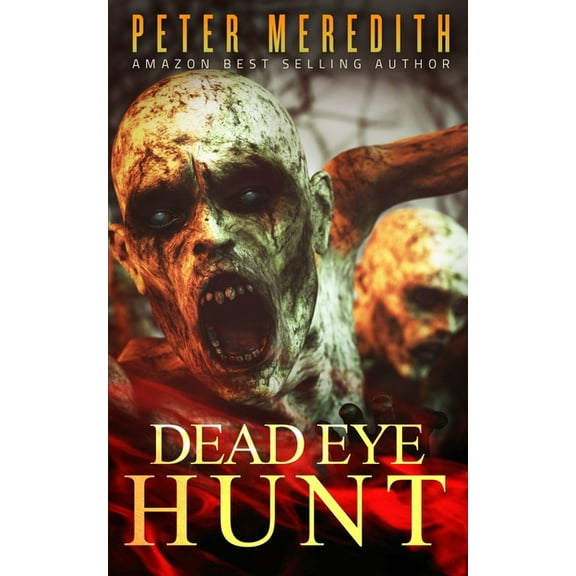 Dead Eye Hunt: A Post Apocalypse Adventure (Paperback) by Peter Meredith