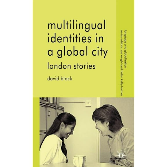 Language and Globalization Multilingual Identities in a Global City: London Stories, (Hardcover)
