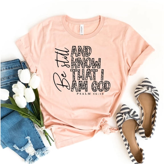 Be Still And Know That I Am God T-shirt Religious Shirt Christian Tee Christmas Gift Mom Bible Verse Top Jesus Faith Gifts Shirts For Women