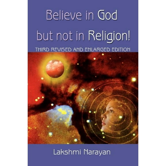 Believe in God but Not in Religion! : Third Revised And Enlarged Edition