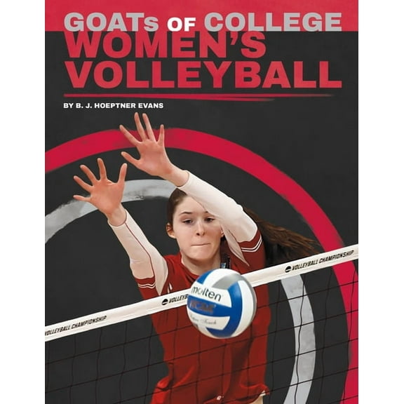 College Goats: The Greatest of All Time Goats of College Women's Volleyball, (Hardcover)