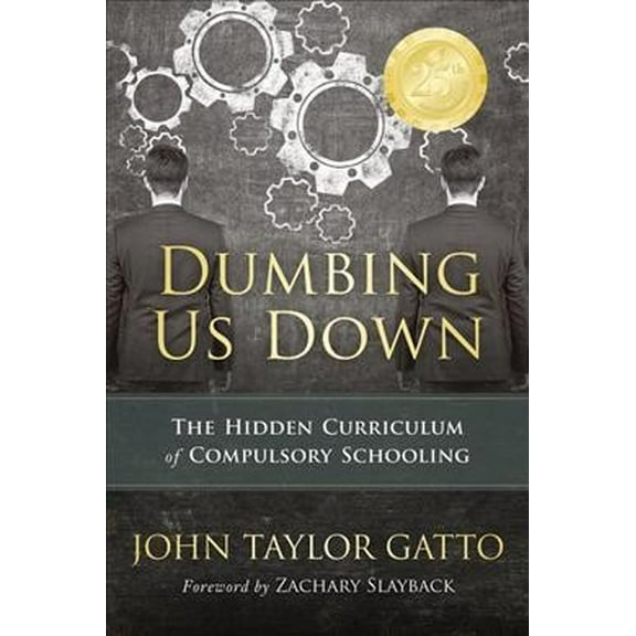 Pre-Owned Dumbing Us Down - 25th Anniversary Edition: The Hidden Curriculum of Compulsory Schooling Paperback