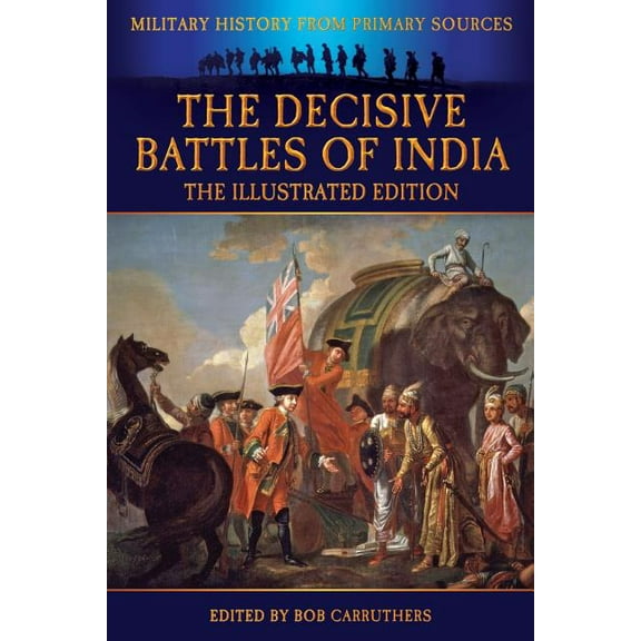 The Decisive Battles of India - The Illustrated Edition, (Paperback)