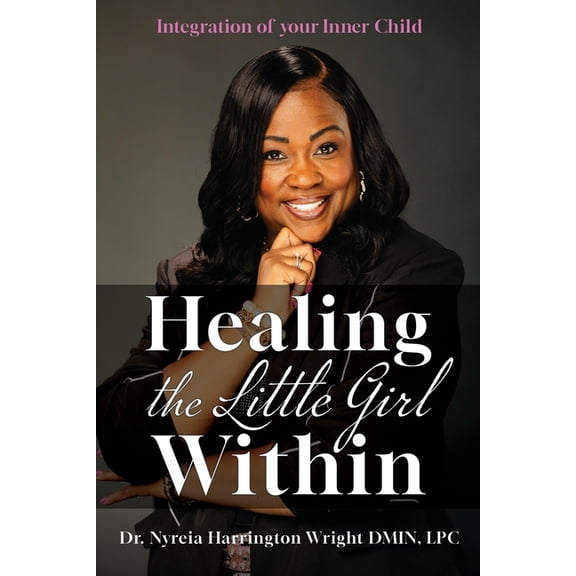 Healing the Little Girl Within: Integration of Your Inner Child, (Paperback)