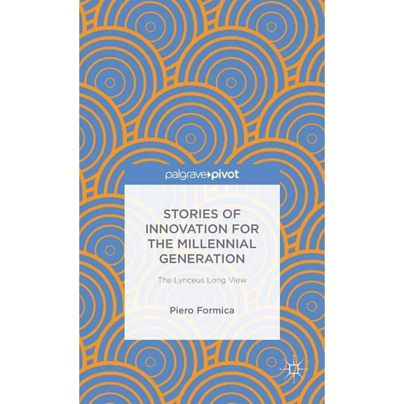 Palgrave Pivot Stories of Innovation for the Millennial Generation: The Lynceus Long View, (Hardcover)