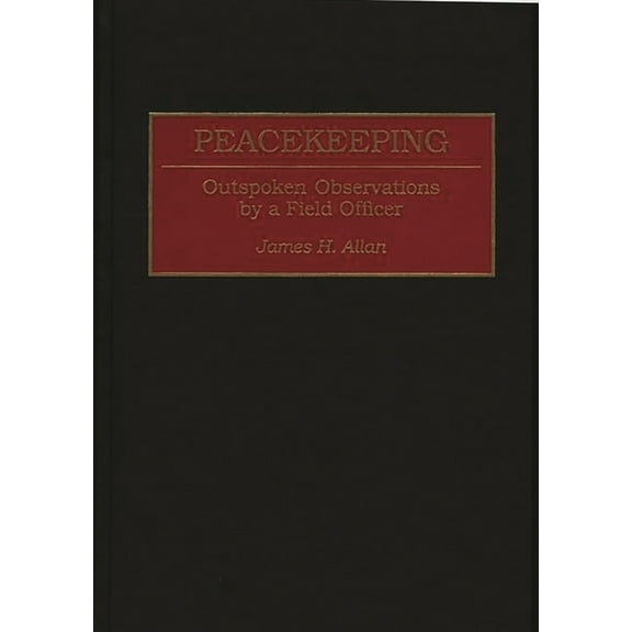 Praeger War Studies Peacekeeping: Outspoken Observations by a Field Officer, (Hardcover)