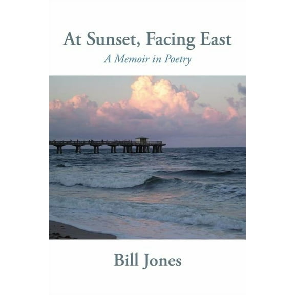 At Sunset, Facing East: A Memoir in Poetry (Paperback)
