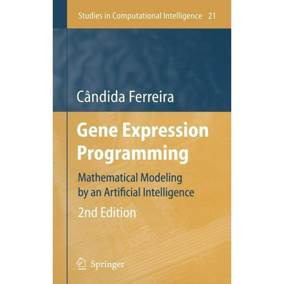 Studies in Computational Intelligence Gene Expression Programming: Mathematical Modeling by an Artificial Intelligence, Book 21, (Hardcover)