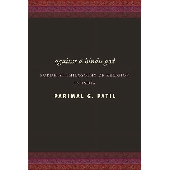 Against a Hindu God: Buddhist Philosophy of Religion in India, (Hardcover)