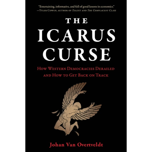 The Icarus Curse: How Western Democracies Derailed and How to Get Back on Track, (Hardcover)
