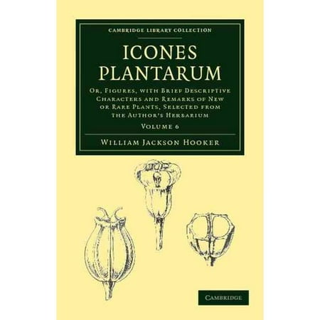 Icones Plantarum: Or, Figures, With Brief Descriptive Characters and Remarks of New or Rare Plants, Selected from the Author's Herbarium