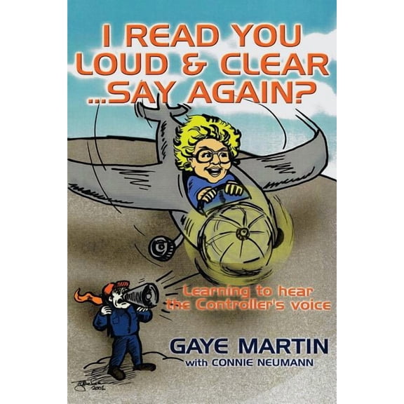 I Read You Loud and Clear...Say Again?: If You're Flying in Circles--Admit You're Lost, (Paperback)