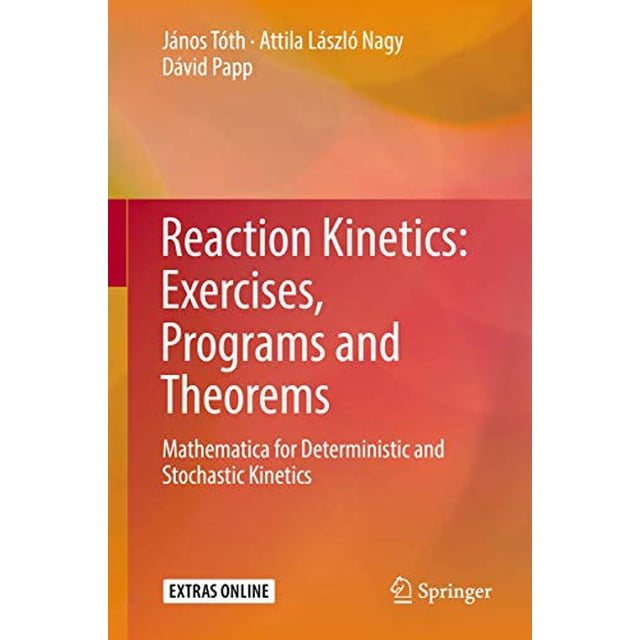 Reaction Kinetics: Exercises, Programs and Theorems: Mathematica for Deterministic and Stochastic Kinetics