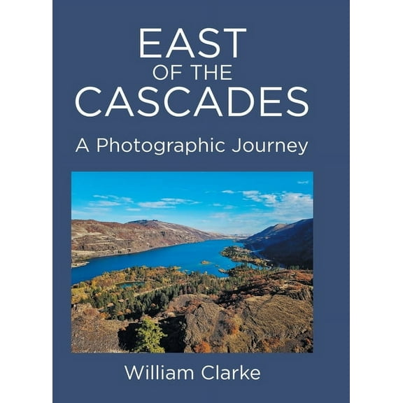 East of The Cascades: A Photographic Journey, (Hardcover)