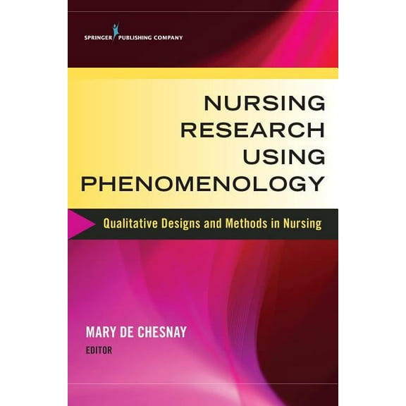 Nursing Research Using Phenomenology: Qualitative Designs and Methods in Nursing, (Paperback)