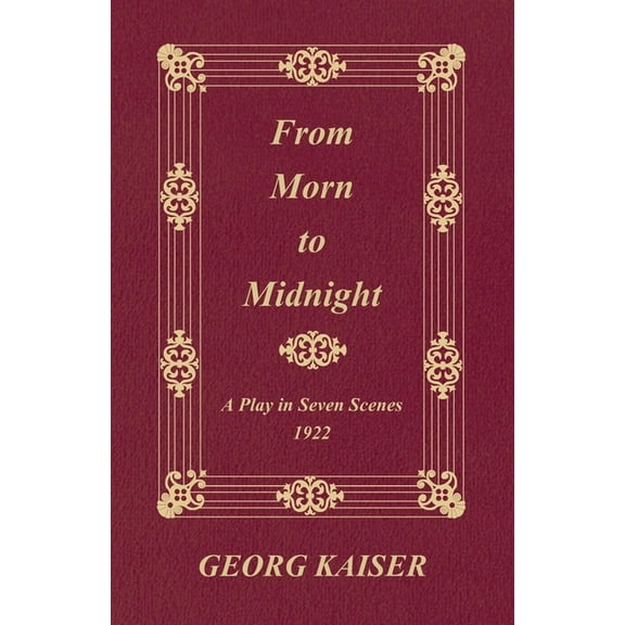 From Morn to Midnight: A Play in Seven Scenes (1922), (Paperback)