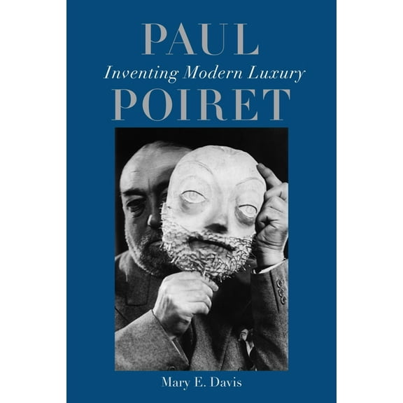 Paul Poiret: Inventing Modern Luxury, (Hardcover)