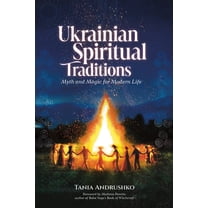 Ukrainian Spiritual Traditions: Myth and Magic for Modern Life, (Paperback)