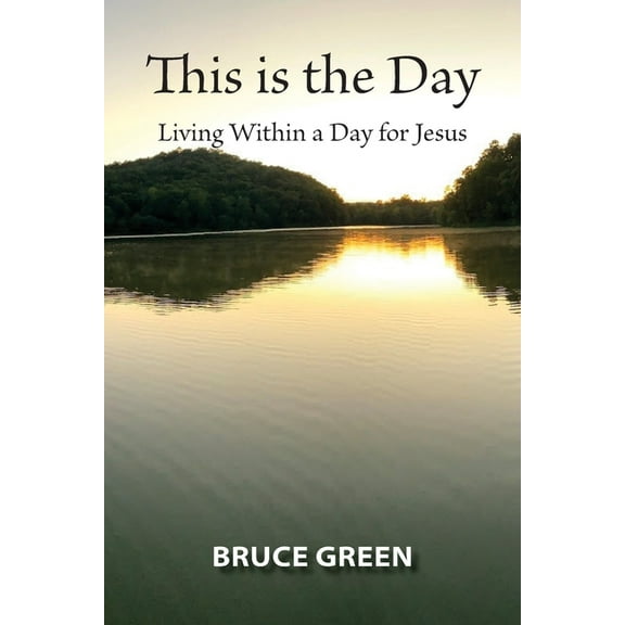 This is the Day: Living Within a Day for Jesus, (Paperback)