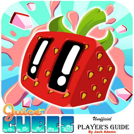 Juice Cubes Unofficial Player's Guide: The Ultimate Player's Guide for How to Play, Download Juice Cubes with Best Tips, Tricks and Hints - (Best Scale For E Juice)