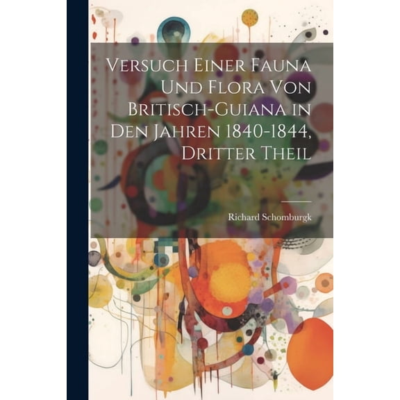 Versuch einer Fauna und Flora von Britisch-Guiana in den Jahren 1840-1844, Dritter Theil (Paperback)