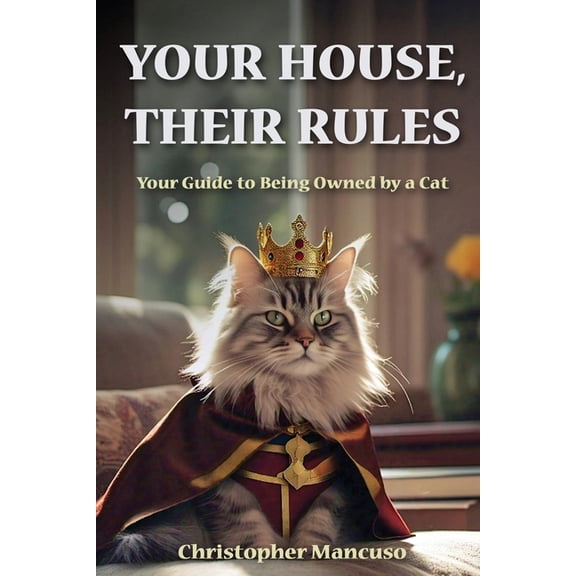 Your House, Their Rules: Your Guide To Being Owned By A Cat, (Paperback)