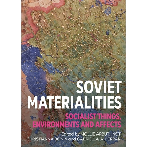 Soviet Materialities: Socialist Things, Environments and Affects, (Hardcover)