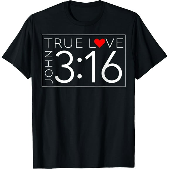 True Love John 3 16 Valentine's Day Ch ristian T-Shirt