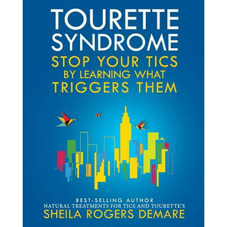 Tourette Syndrome : Stop Your Tics by Learning What Triggers (Best Medicine For Tourettes)