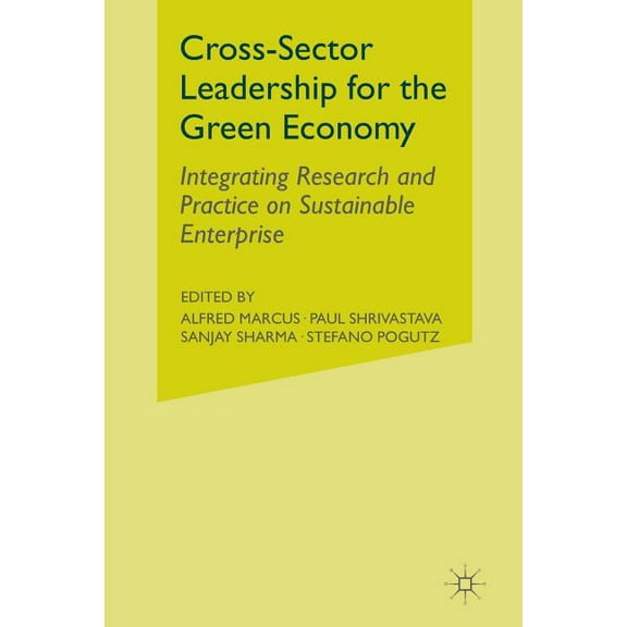Cross-Sector Leadership for the Green Economy: Integrating Research and Practice on Sustainable Enterprise, (Paperback)