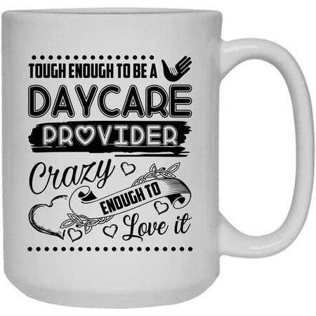 

Being A Daycare Provider Mug Coffee Mug White Coffee Mug 15 oz