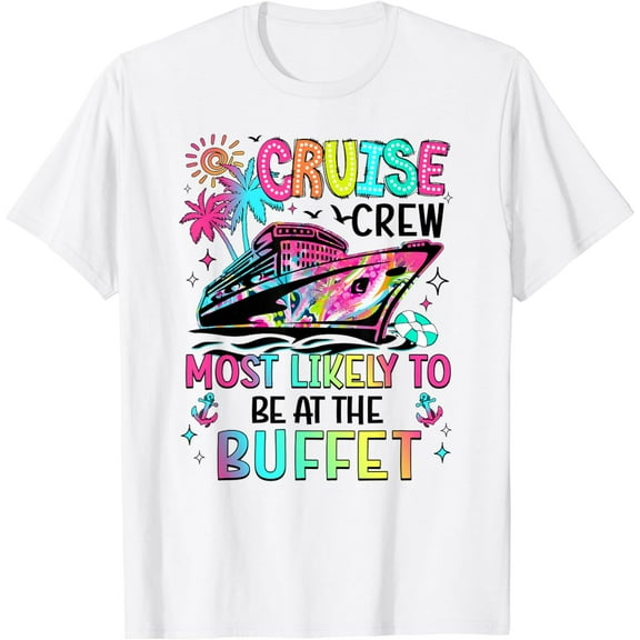Cruise Crew Most Likely To Be At The Buffet Matching T-Shirt mens t shirt，white，women，funny，misfits，men，journey，t-shirt