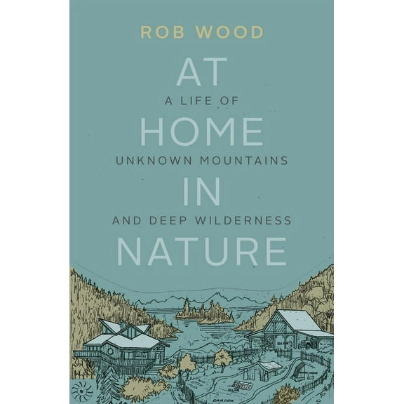 At Home in Nature: A Life of Unknown Mountains and Deep Wilderness, (Paperback)