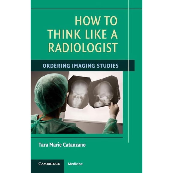 How to Think Like a Radiologist, (Paperback)