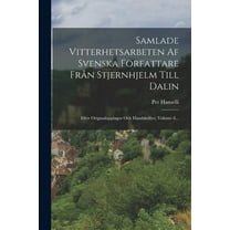 Samlade Vitterhetsarbeten Af Svenska Författare Från Stjernhjelm Till Dalin: Efter Originalupplagor Och Handskrifter, Volume 8... (Paperback)