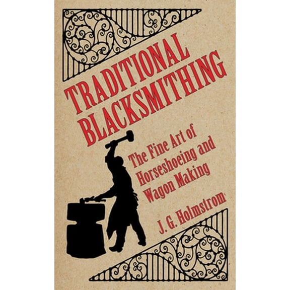 Pre-Owned Traditional Blacksmithing: The Fine Art of Horseshoeing and Wagon Making (Paperback) 1616085517 9781616085513