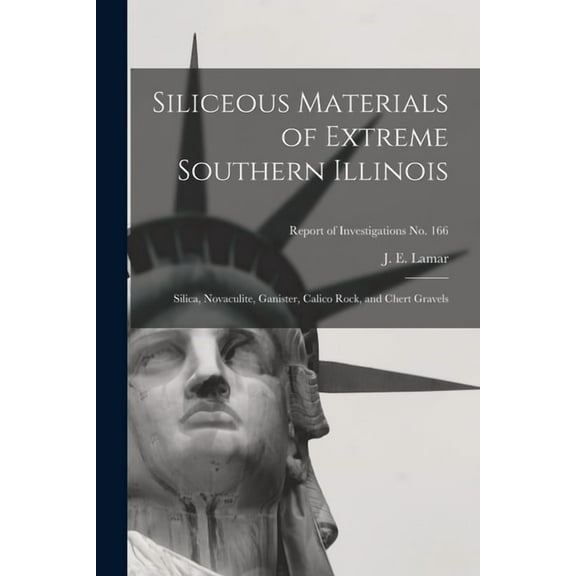 Siliceous Materials of Extreme Southern Illinois: Silica, Novaculite, Ganister, Calico Rock, and Chert Gravels; Report o, (Paperback)