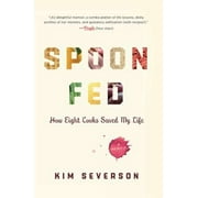 Spoon Fed: How Eight Cooks Saved My Life [Paperback - Used]