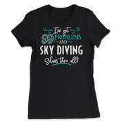 Funny Sky Diving Shirt - I've Got 99 Problems!