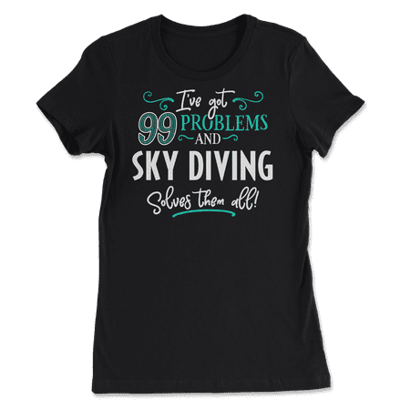 Funny Sky Diving Shirt - I've Got 99 Problems!