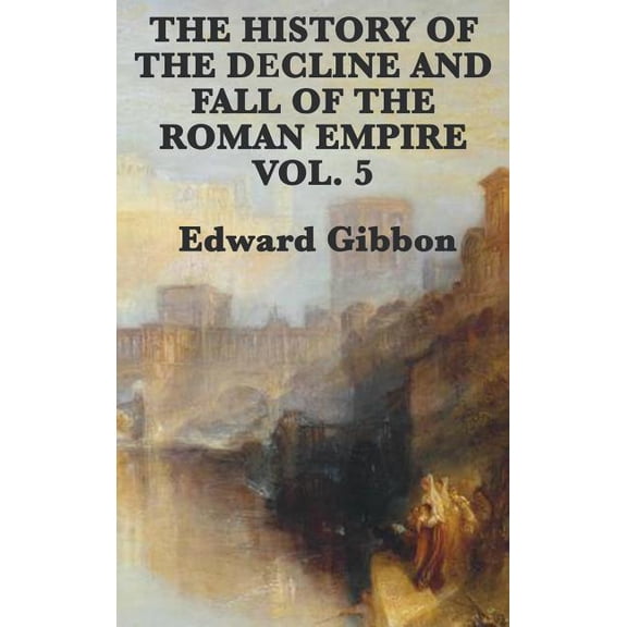 The History of the Decline and Fall of the Roman Empire Vol. 5: The Transformation of the Roman World, (Hardcover)