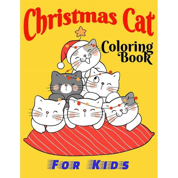 Christmas Cat Coloring Book For Kids : Ages 4-8, 8-12, Cute 34 Christmas Cat Images High Quality For Coloring, Only For Cats Lovers (Paperback)