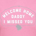 thumbnail image 3 of CafePress - Welcome Home Daddy I Missed Y Women's Dark T Shirt - Women's Traditional Fit Dark T-Shirt, 3 of 4