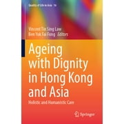 Quality of Life in Asia: Ageing with Dignity in Hong Kong and Asia: Holistic and Humanistic Care (Paperback)
