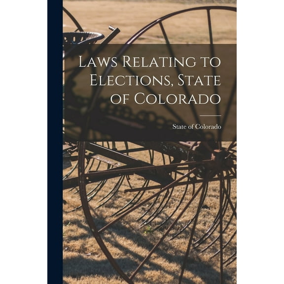 Laws Relating to Elections, State of Colorado (Paperback)