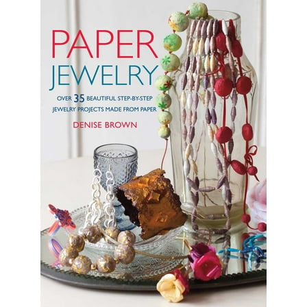 Paper Jewelry : 35 beautiful step-by-step jewelry projects made from paper (Paperback)
