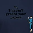 thumbnail image 3 of CafePress - No, I Havent Graded Your Papers T Shirt - Women's Traditional Fit Dark T-Shirt, 3 of 4